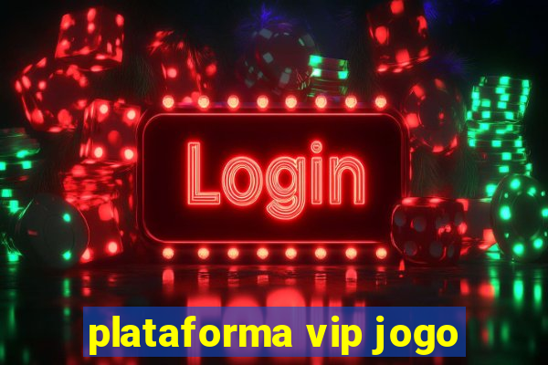 plataforma vip jogo